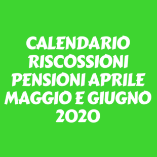 Calendario anticipato riscossione pensioni e accompagnamenti per i mesi di aprile maggio e giugno 2020