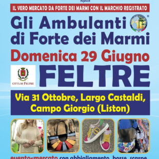 Gli Ambulanti di Forte dei Marmi® a FELTRE domenica 29 giugno